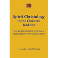 Spirit Christology in the Christian Tradition: From the Patristic Period to the Rise of Pentecostalism in the Twentieth Century