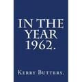 In the Year 1962.