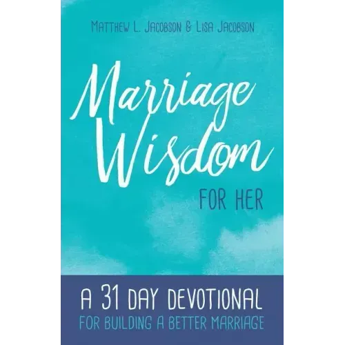 Marriage Wisdom for Her: A 31 Day Devotional for Building a Better Marriage