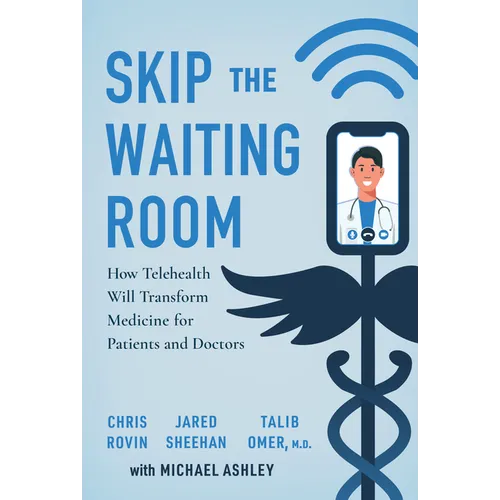 Skip the Waiting Room: How Telehealth Will Transform Medicine for Patients and Doctors