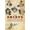 The Chiefs of Council Bluffs: Five Leaders of the Missouri Valley Tribes