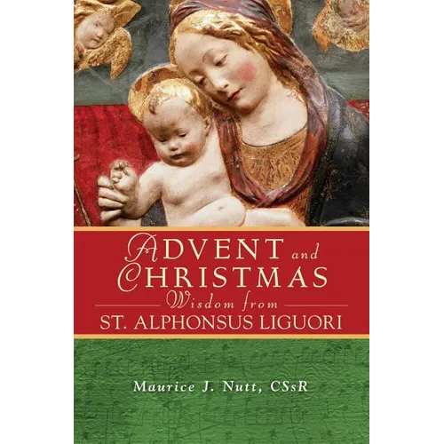 Advent and Christmas Wisdom from Saint Alphonsus Liguori: Daily Scripture and Prayers Together with Saint Alphonsus Liguori's Own Words