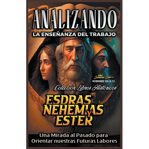 Analizando la Enseñanza del Trabajo en Esdras, Nehemías y Ester: Una Mirada al Pasado para Orientar nuestras Futuras Labores