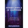 Hidden Jewels of Happiness: Powerful Essays for Finding and Savoring the Gifts on Your Journey