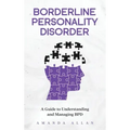 Borderline Personality Disorder: A Guide to Understanding and Managing BPD