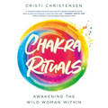 Chakra Rituals: Awakening the Wild Woman Within