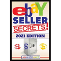 Ebay Seller Secrets 2021 Edition w/ Liquidation Sources: Tips & Tricks To Help You Take Your Reselling Business To The Next Level