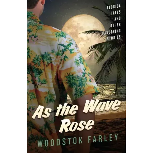 As The Wave Rose: Florida Stories and Other Wandering Tales