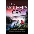 Her Mother's Cry: A completely gripping mystery thriller