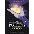 The Witch's Book of Potions: The Power of Bubbling Brews, Simmering Infusions & Magical Elixirs