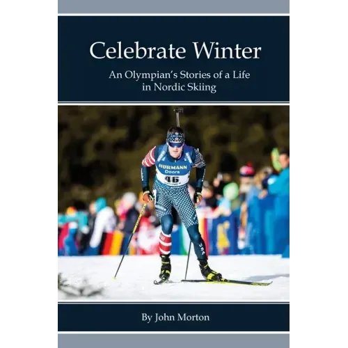 Celebrate Winter: An Olympian's Stories of a Life in Nordic Skiing