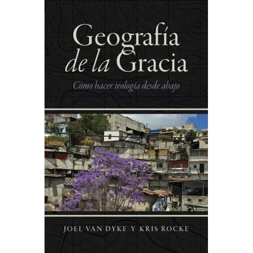 Geografía de la Gracia: Cómo hacer teología desde abajo