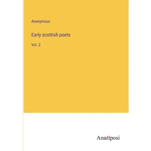 Early scottish poets: Vol. 2