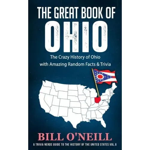 The Great Book of Ohio: The Crazy History of Ohio with Amazing Random Facts & Trivia