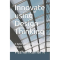 Innovate using Design Thinking: A basic guide to implement Design Thinking