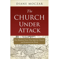 The Church Under Attack: Five Hundred Years That Split the Church and Scattered the Flock
