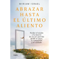 Abrazar Hasta El Último Aliento / Embrace Even the Last Breath