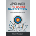 How to Master the Art of Being the Worst Sales Person: Funny Failings to Future Success