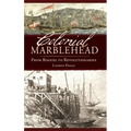 Colonial Marblehead: From Rogues to Revolutionaries