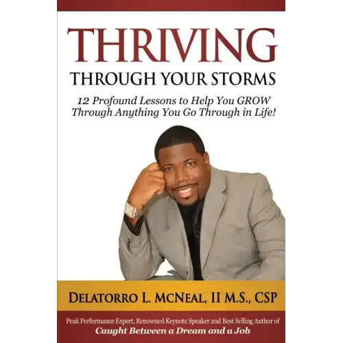 Thriving Through Your Storms: 12 Profound Lessons to Help You Grow Through Anything You Go Through in Life