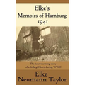 Elke's Memoirs of Hamburg 1941: The heartwarming story of a little girl born during WWII