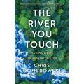 The River You Touch: Making a Life on Moving Water