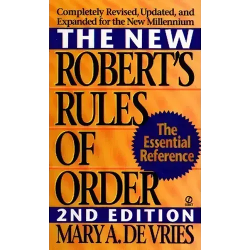 The New Robert's Rules of Order: Completely Revised, Updated, and Expanded for the New Millennium