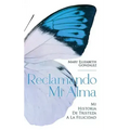 Reclamando Mi Alma: Mi Historia De Tristeza A La Felicidad