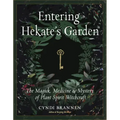 Entering Hekate's Garden: The Magick, Medicine & Mystery of Plant Spirit Witchcraft