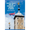 Politics, Policy and the Discourses of Heritage in Britain