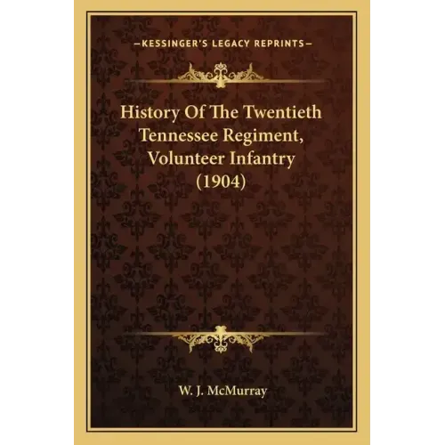 History Of The Twentieth Tennessee Regiment, Volunteer Infantry (1904)