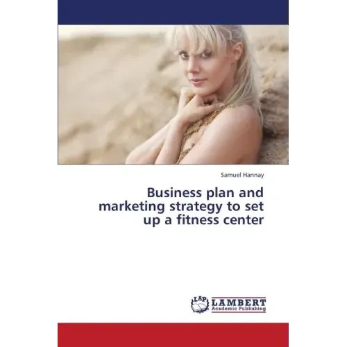 Business Plan and Marketing Strategy to Set Up a Fitness Center
