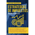 Estrategias de Impuestos: Cómo Ser Más Inteligente Que El Sistema Y La IRS Cómo Un Inversionista En Bienes Raíces Al Incrementar Tu Ingreso Y Reducien