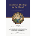 Trinitarian Theology for the Church: Scripture, Community, Worship