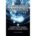 Subatomic Writing: Six Fundamental Lessons to Make Language Matter