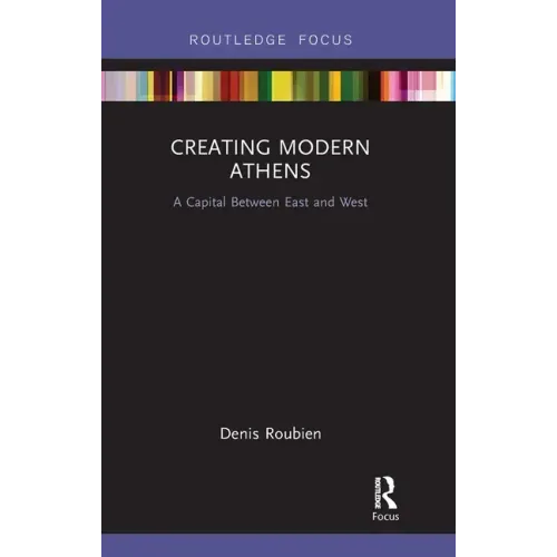 Creating Modern Athens: A Capital Between East and West