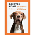 Forever Home: The Inspiring Tales of Rescue Dogs