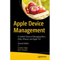 Apple Device Management: A Unified Theory of Managing Macs, Ipads, Iphones, and Apple TVs