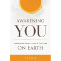 Awakening YOU: Embodying Peace, Love and Freedom on Earth