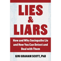 Lies and Liars: How and Why Sociopaths Lie and How You Can Detect and Deal with Them