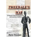 Tweedale's War: Aircraftman Harry Tweedale relates his experiences in the South-East Asian Theatre of World War II