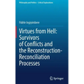 Virtues from Hell: Survivors of Conflicts and the Reconstruction-Reconciliation Processes