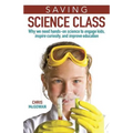 Saving Science Class: Why We Need Hands-On Science to Engage Kids, Inspire Curiosity, and Improve Education