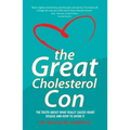 The Great Cholesterol Con: The Truth about What Really Causes Heart Disease and How to Avoid It