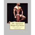Mr. America's Shape-Up Series: The entire 5-part series here in one collection!