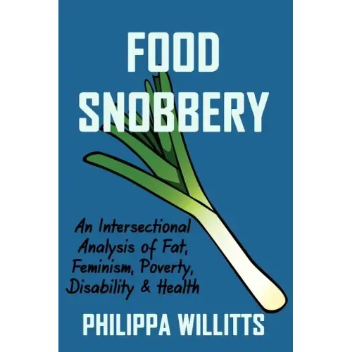 Food Snobbery: An Intersectional Analysis of Fat, Feminism, Poverty, Disability & Health