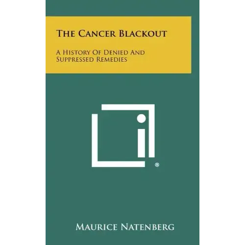 The Cancer Blackout: A History of Denied and Suppressed Remedies