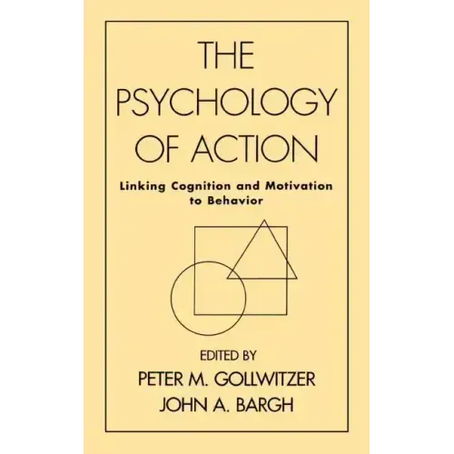 The Psychology of Action: Linking Cognition and Motivation to Behavior