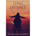 Long Distance Relationships: Online Relationships to Military Relationships, surviving love from afar