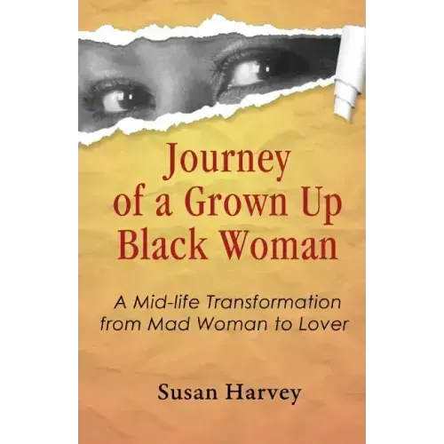 Journey of a Grown up Black Woman: A Mid-Life Transformation from Mad Woman to Lover